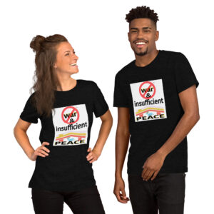 War and Insufficient Peace - Short-Sleeve Unisex T-Shirt